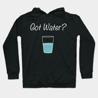 Funny Got Water? Drink Water People Hoodie